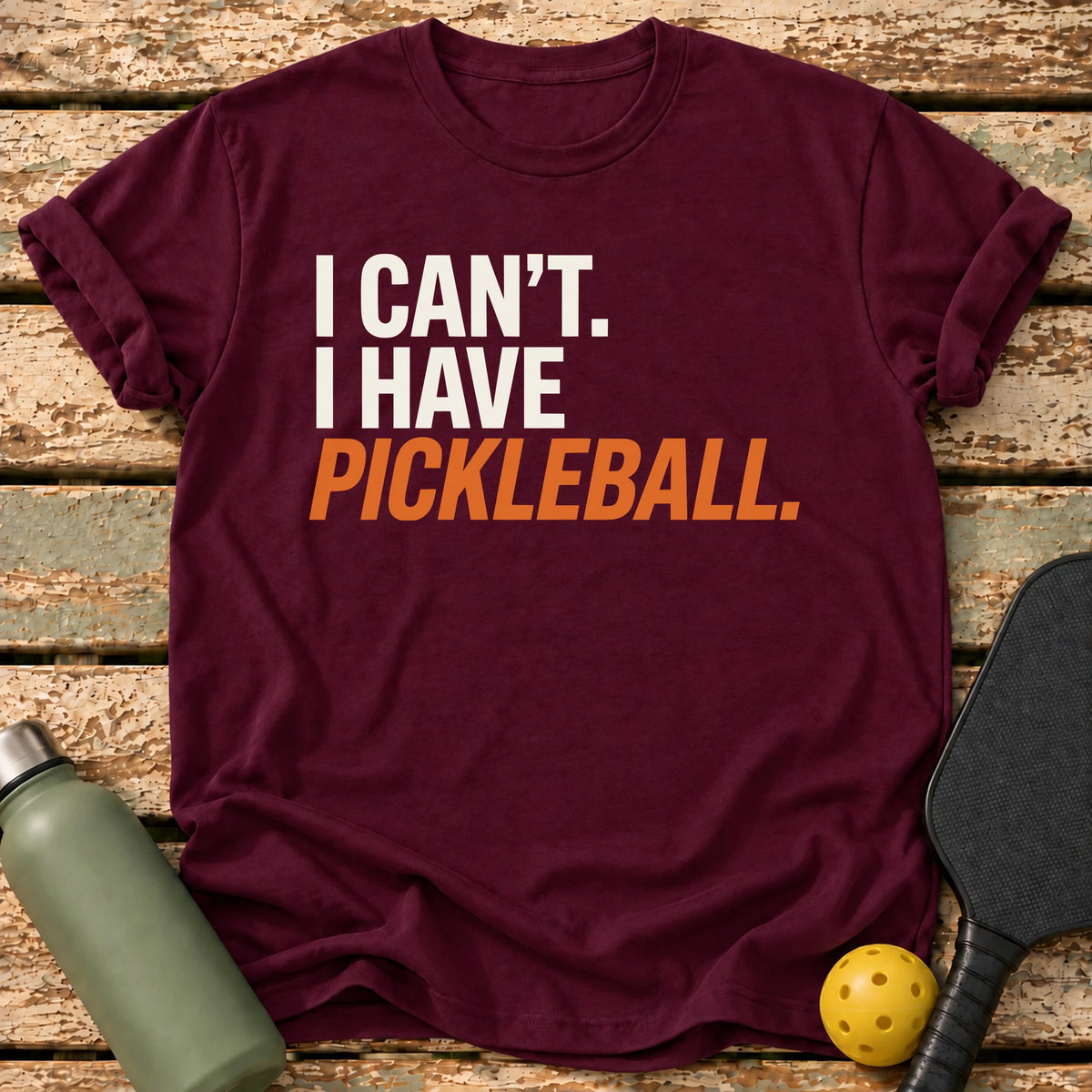 I Have Pickleball T-Shirt – Maroon