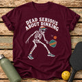 Dead Serious Dinking T-Shirt – Maroon