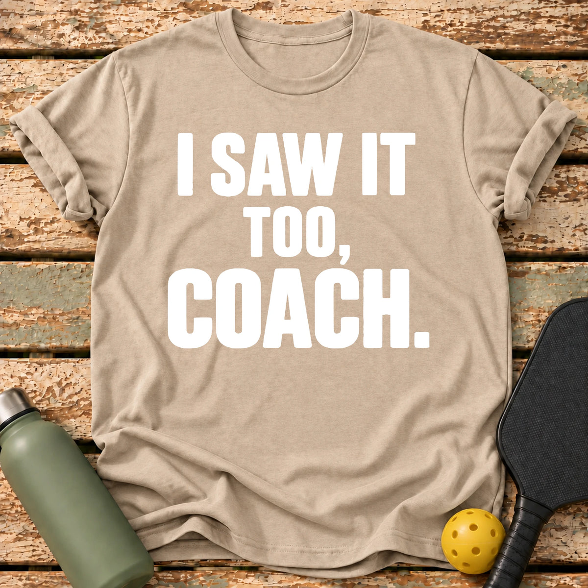 I Saw It T-Shirt – Sand