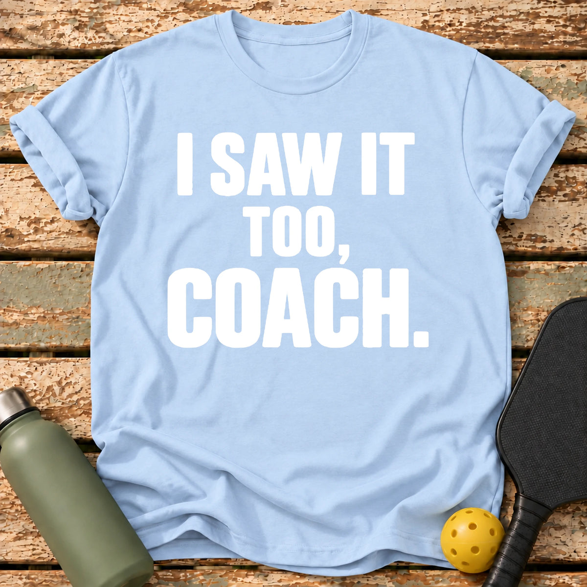 I Saw It T-Shirt – Light Blue